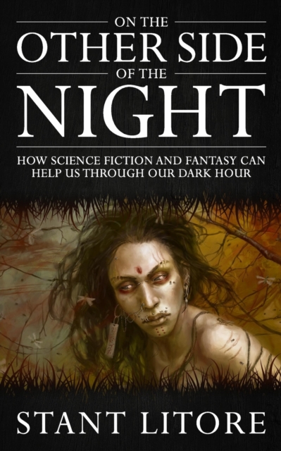 On the Other Side of the Night : How Science Fiction and Fantasy Can Help Us Through Our Dark Hour, Paperback / softback Book