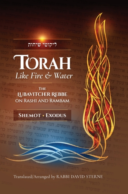 Torah like Fire and Water : The Lubavitcher Rebbe on Rashi and Rambam, Hardback Book