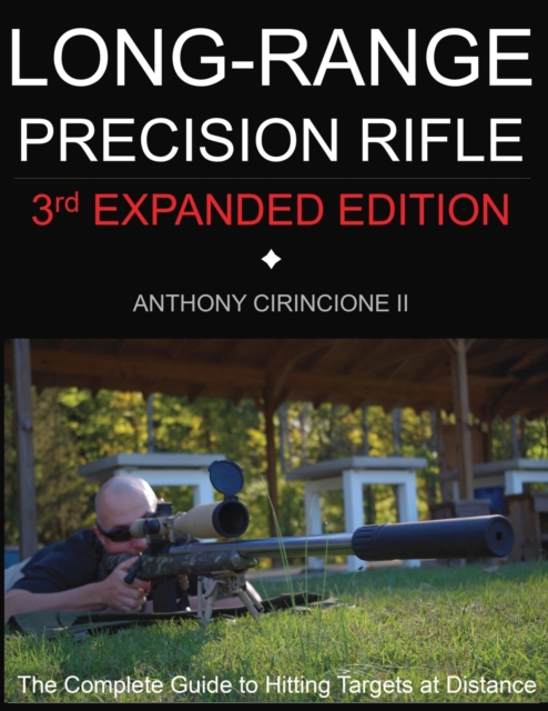 Long Range Precision Rifle : The Complete Guide to Hitting Targets at Distance, Paperback / softback Book