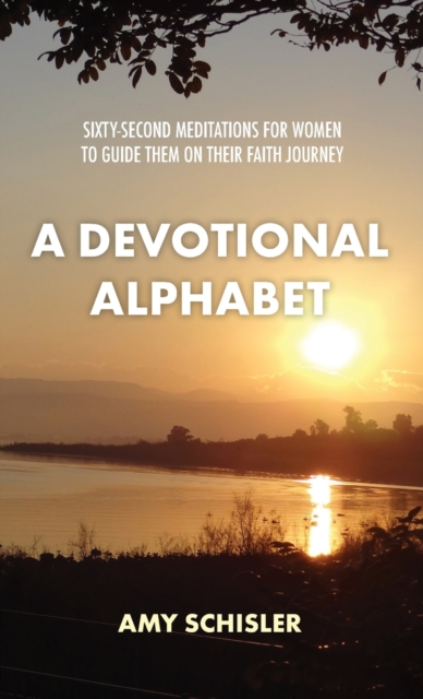 A Devotional Alphabet : Sixty-second meditations for women to guide them on their faith journey, Paperback / softback Book