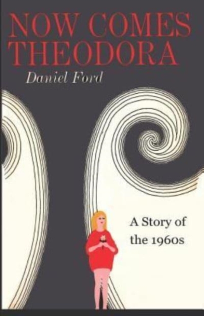 Now Comes Theodora : A Story of the 1960s, Paperback / softback Book