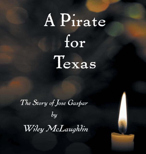 A Pirate for Texas : The Story of Jose Gaspar, Hardback Book