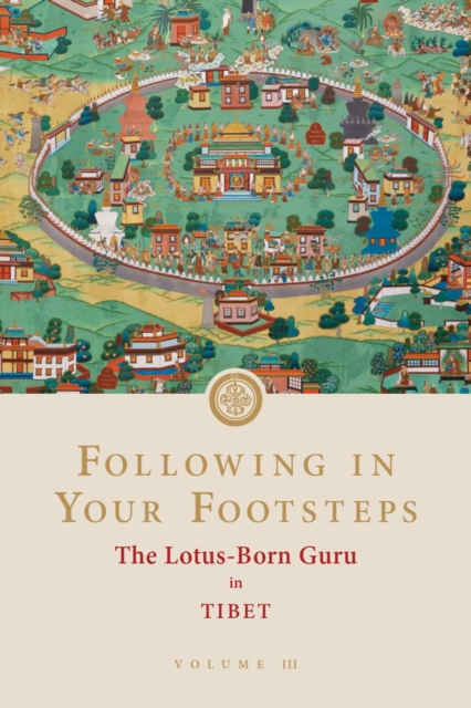 Following in Your Footsteps, Volume III: The Lotus-Born Guru in Tibet : The Lotus-Born Guru in Tibet, Paperback / softback Book