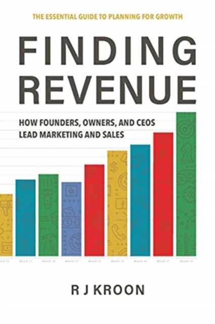 Finding Revenue : How Founders, Owners, and Ceos Lead Marketing and Sales, Paperback / softback Book