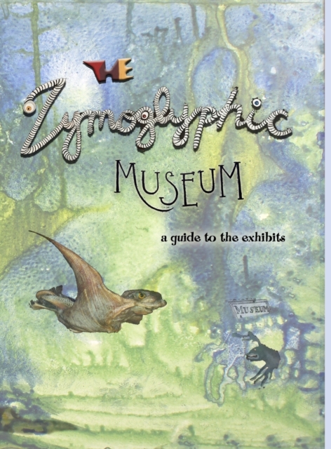 The Zymoglyphic Museum : A Guide to the Exhibits, Hardback Book