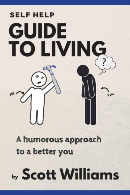 Self Help Guide to Living : A Humorous Approach to a Better You, Paperback / softback Book