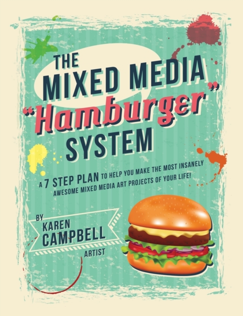 The Hamburger System : A 7 Step Plan to Help You Make the Most Insanely Awesome Mixed Media Art Projects of Your Life!, Paperback / softback Book