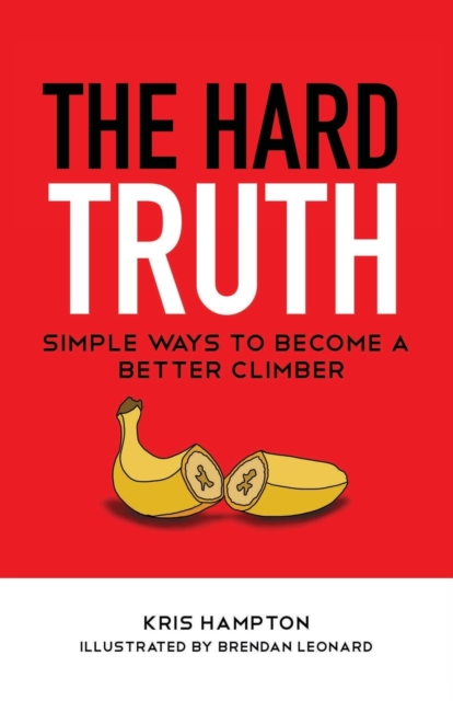 The Hard Truth : Simple Ways to Become a Better Climber, Paperback / softback Book