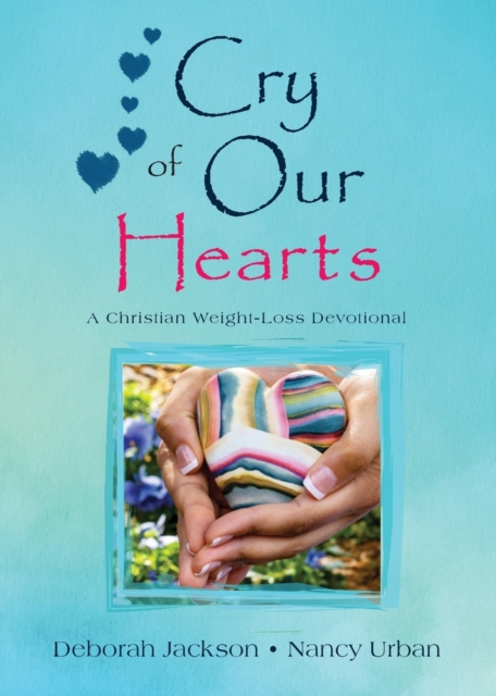 Cry of Our Hearts : A Christian Weight-Loss Devotional, Paperback / softback Book