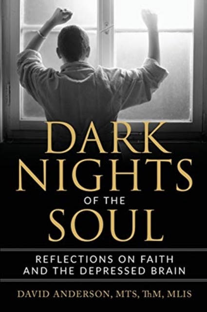 Dark Nights of the Soul : Reflections on Faith and the Depressed Brain, Paperback / softback Book
