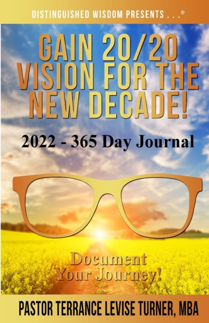 Gain 20/20 Vision For The New Decade! 2022-365 Day Journal : Document Your Journey!, Paperback / softback Book