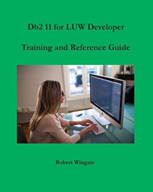 Db2 11 for LUW Developer Training and Reference Guide, Paperback / softback Book