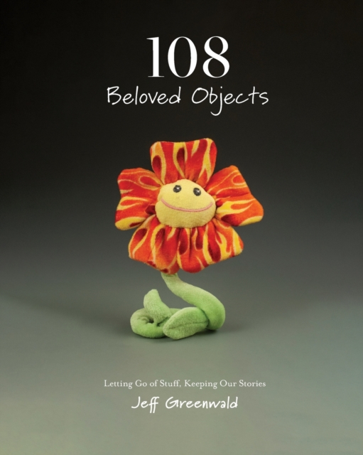 108 Beloved Objects [PAPERBACK] : Letting Go of Stuff, Keeping Our Stories, Paperback / softback Book