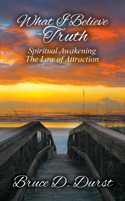 What I Believe-Truth : Spiritual Awakening-Law of Attraction, Paperback / softback Book