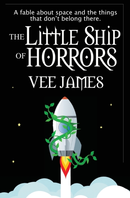 The Little Ship of Horrors : A fable about Space...and the things that don't belong there!, Paperback / softback Book