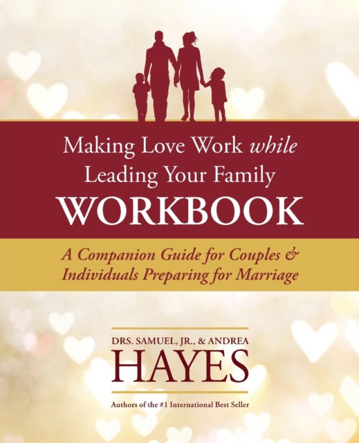 Making Love Work While Leading Your Family Workbook : A Companion Guide for Couples and Individuals Preparing for Marriage, Paperback / softback Book
