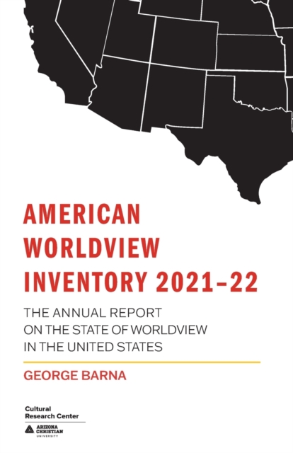 American Worldview Inventory 2021-22 : The Annual Report on the State of Worldview in the United States, Paperback / softback Book