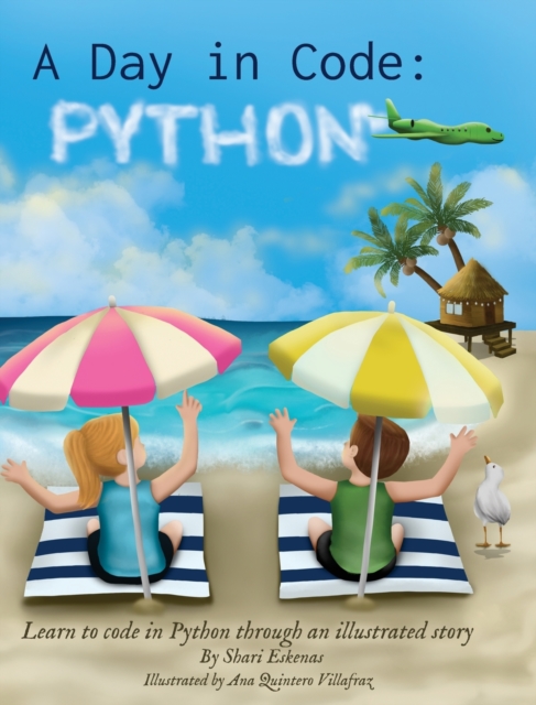 A Day in Code- Python : Learn to Code in Python through an Illustrated Story (for Kids and Beginners), Hardback Book