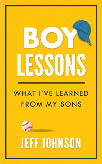 Boy Lessons : What I've Learned from My Sons, Paperback / softback Book
