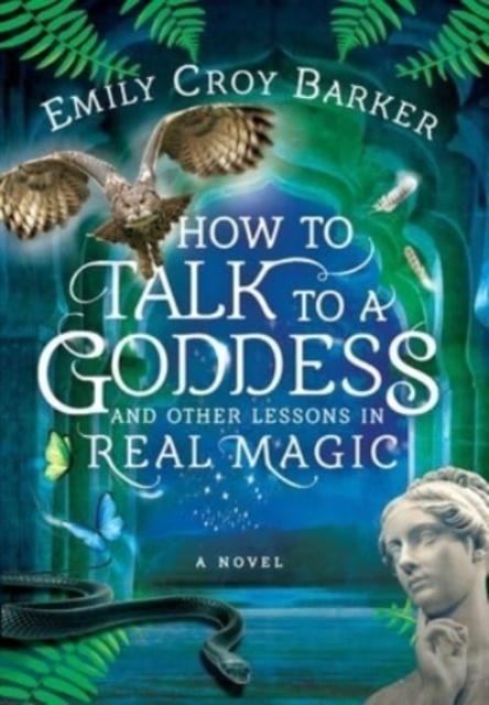 How to Talk to a Goddess and Other Lessons in Real Magic, Hardback Book
