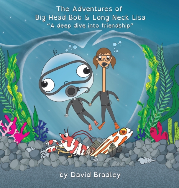 The Adventures of Big Head Bob and Long Neck Lisa - A Deep Dive into Friendship, Hardback Book