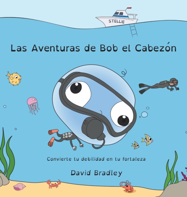Las Aventuras de Bob el Cabezon - Convierte tu debilidad en tu fortaleza : Big Head Bob (Spanish Edition) (The Adventures of Big Head Bob), Hardback Book