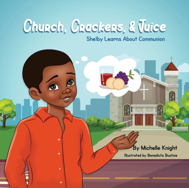 Church, Crackers and Juice : Shelby Learns About Communion., Paperback / softback Book
