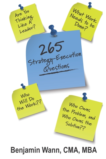 265 Strategy-Execution Questions : 265 Strategy-Execution Questions to assess your organization, function, team, and self, Paperback / softback Book