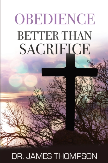 Obedience Better Than Sacrifice, Paperback / softback Book