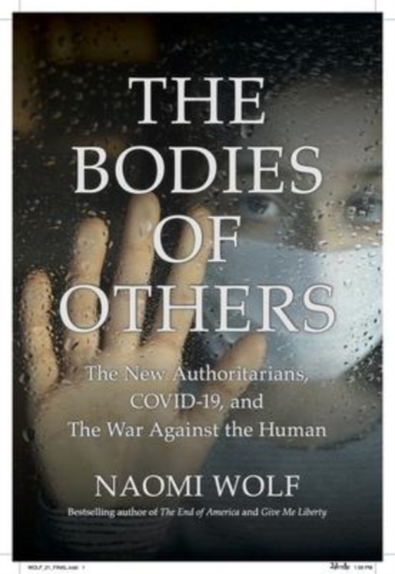The Bodies of Others : The New Authoritarians, COVID-19 and The War Against the Human, Hardback Book