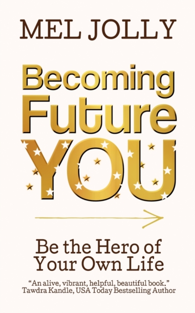 Becoming Future You : Be the Hero of Your Own Life, Paperback / softback Book