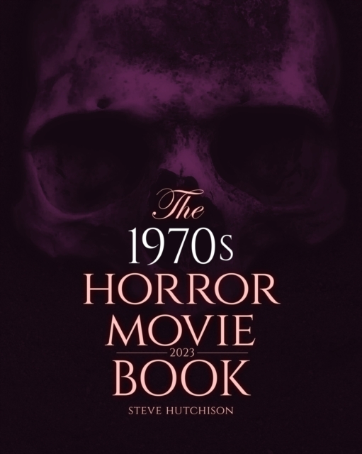 The 1970s Horror Movie Book : 2023, Paperback / softback Book