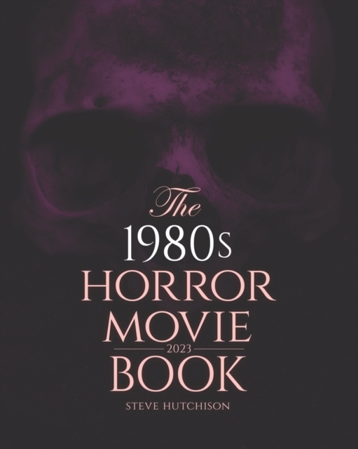 The 1980s Horror Movie Book : 2023, Paperback / softback Book