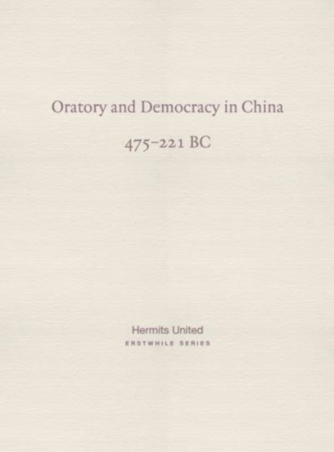Oratory and Democracy in China : four dialogues from the Annals of the Warring States (475-221 BC), Paperback / softback Book