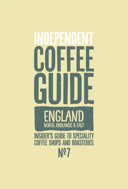 Indy Coffee Guide - England: North, Midlands and East No 7, Paperback / softback Book