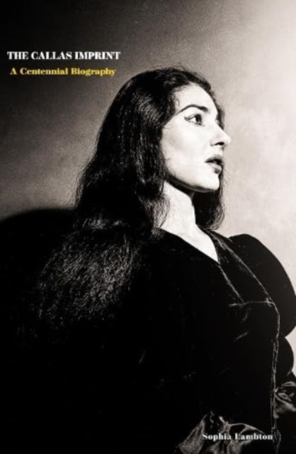 The Callas Imprint: A Centennial Biography, Hardback Book