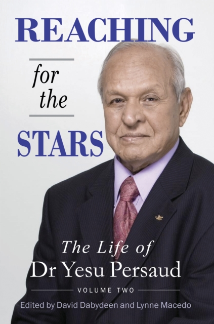 Reaching For The Stars : The Life of Dr Yesu Persaud: Volume Two, Hardback Book