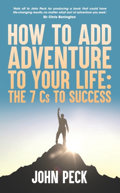How to Add Adventure to Your Life : The Seven Cs to Success, Paperback / softback Book
