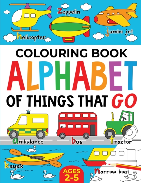 Colouring Book : Alphabet of Things That Go (UK edition): Ages 2-5, Paperback / softback Book