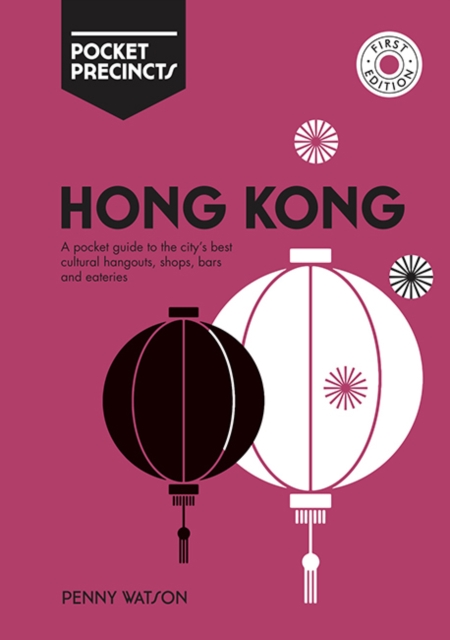 Hong Kong Pocket Precincts : A Pocket Guide to the City's Best Cultural Hangouts, Shops, Bars and Eateries, Paperback / softback Book