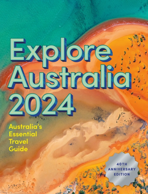 Explore Australia 2024 : 40th Anniversary Edition of Australia's Essential Travel Guide, Paperback / softback Book