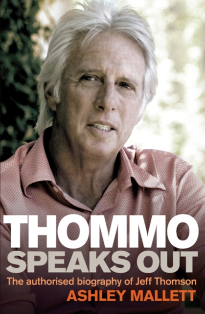 Thommo Speaks Out : The authorised biography of Jeff Thomson, Paperback Book