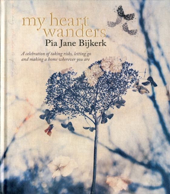 My Heart Wanders : A Celebration of Taking Risks, Letting Go and Making a Home Wherever You are, Hardback Book