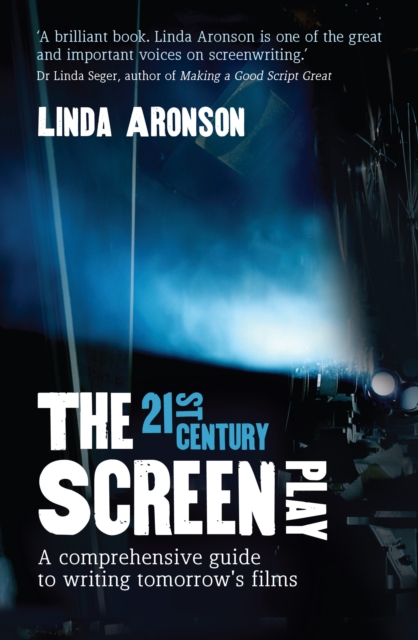 The 21st-Century Screenplay : A comprehensive guide to writing tomorrow's films, Paperback / softback Book