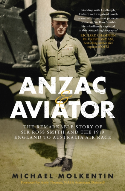 Anzac and Aviator : The Remarkable Story of Sir Ross Smith and the 1919 England to Australia Air Race, Paperback / softback Book