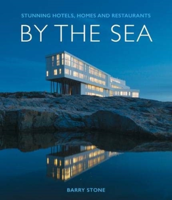 By the Sea : Stunning Hotels, Homes and Restaurants, Hardback Book