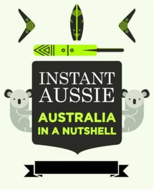 Instant Aussie : Australia in a Nutshell, Paperback / softback Book