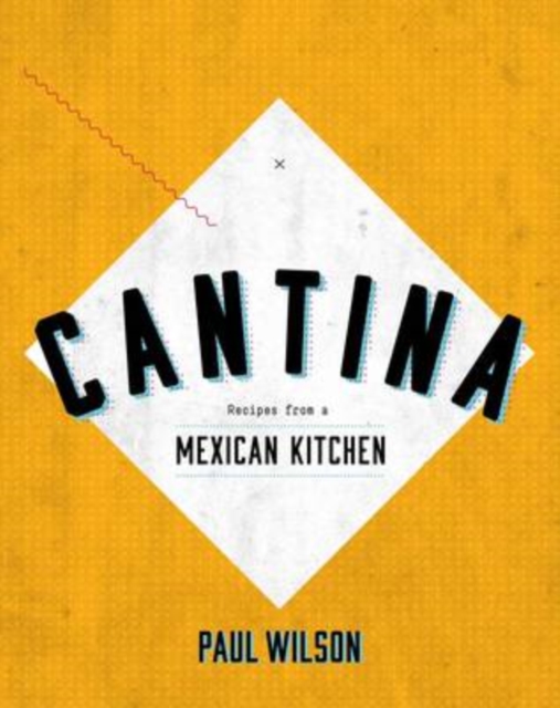 Cantina : Recipes from a Mexican Kitchen, Hardback Book