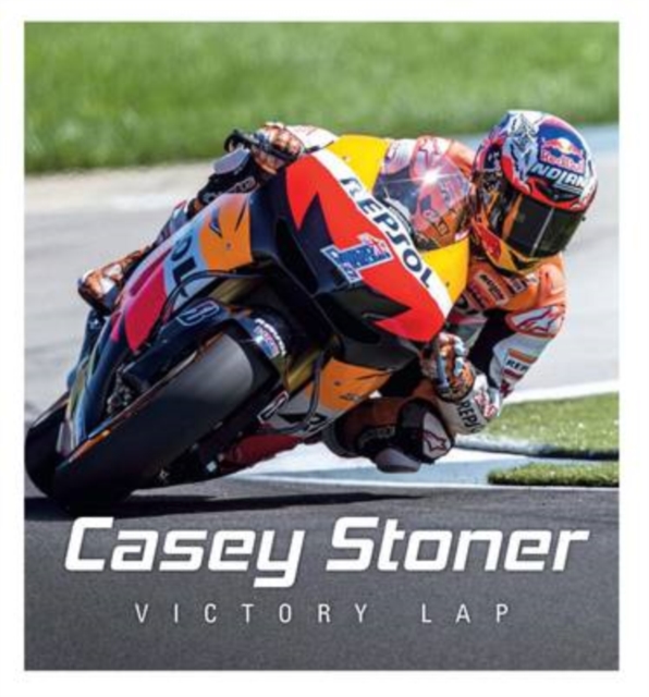 Casey Stoner: Victory Lap, Hardback Book