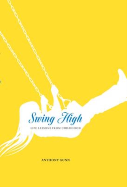 Swing High : Life Lessons from Childhood, Hardback Book